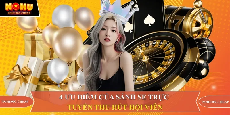 4 ưu điểm của sảnh SE trực tuyến thu hút hội viên