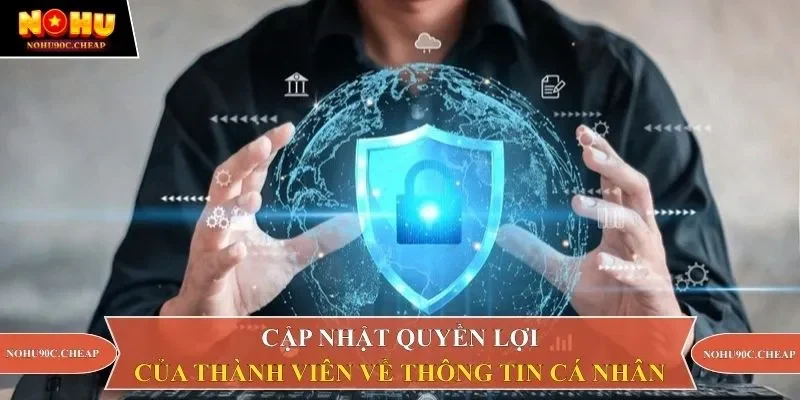 Cập nhật quyền lợi của thành viên về thông tin cá nhân