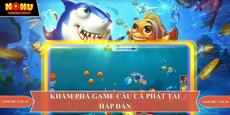 Khám phá game câu cá phát tài hấp dẫn