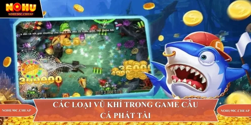 Các loại vũ khí trong game câu cá phát tài