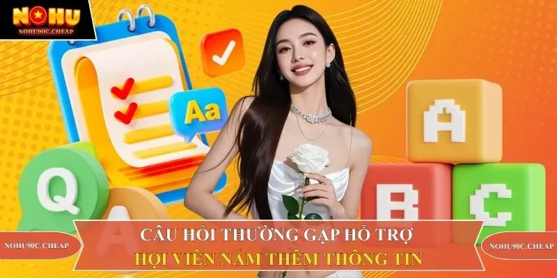 Câu hỏi thường gặp hỗ trợ hội viên nắm thêm thông tin 