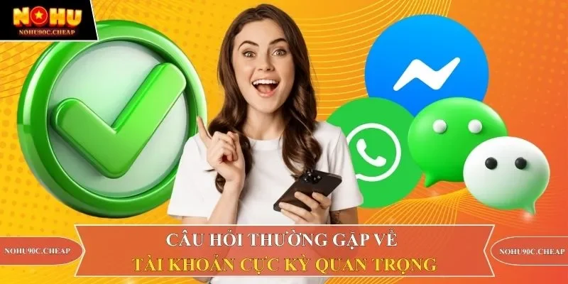 Câu hỏi thường gặp về tài khoản cực kỳ quan trọng 