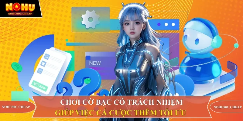 Chơi cờ bạc có trách nhiệm giúp việc cá cược thêm tối ưu