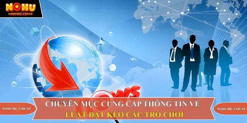 Chuyên mục cung cấp thông tin về luật đặt kèo các trò chơi