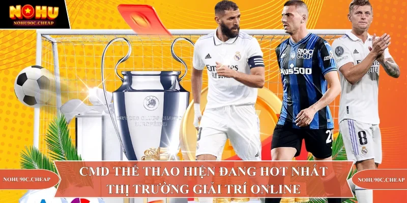 CMD thể thao hiện đang hot nhất thị trường giải trí onlineCMD thể thao hiện đang hot nhất thị trường giải trí online