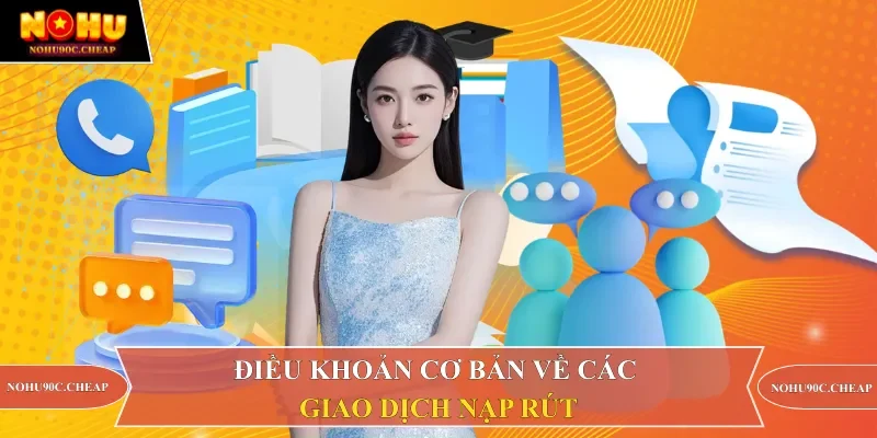 Điều khoản cơ bản về các giao dịch nạp rút