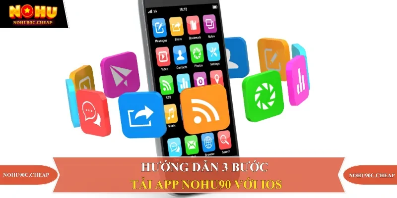 Hướng dẫn 3 bước tải app Nohu90 với iOS