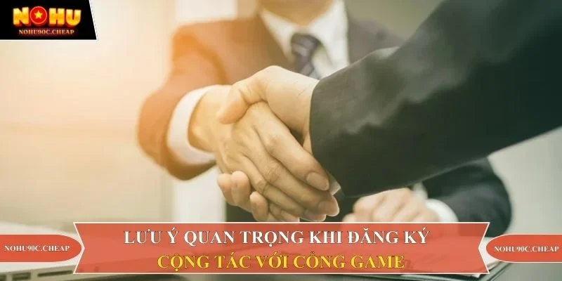 Lưu ý quan trọng khi đăng ký cộng tác với cổng game