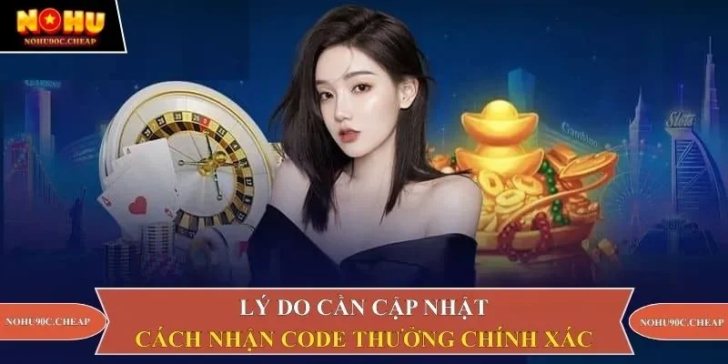 Lý do cần cập nhật cách nhận code thưởng chính xác