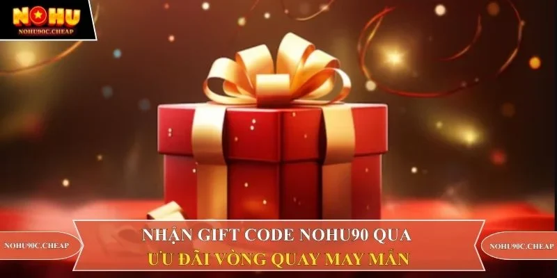 Nhận gift code Nohu90 qua ưu đãi vòng quay may mắn