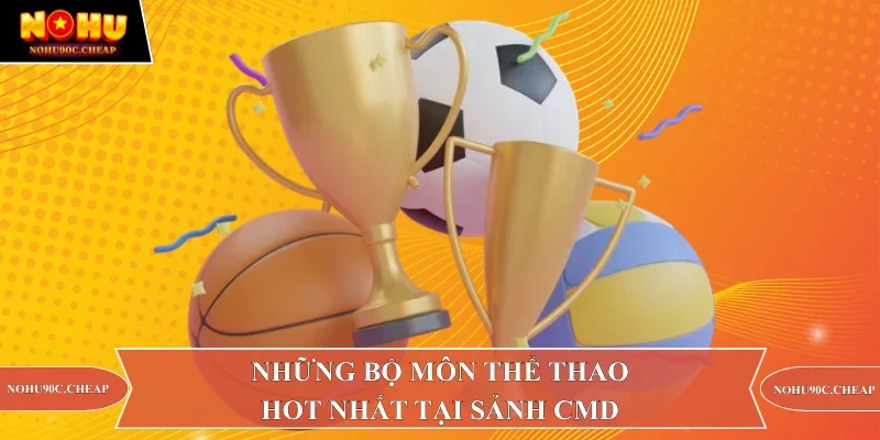 Những bộ môn thể thao hot nhất tại sảnh CMD