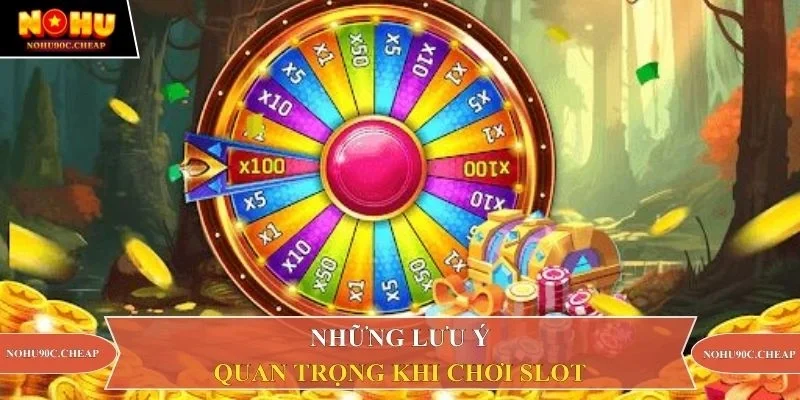 Những lưu ý quan trọng khi chơi slot