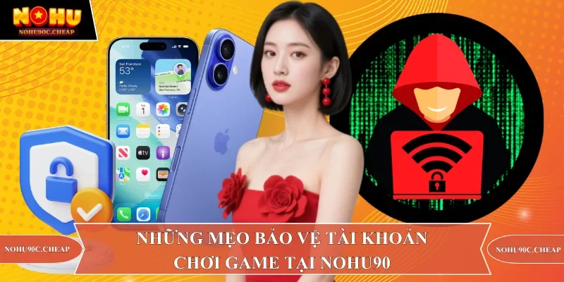 Những mẹo bảo vệ tài khoản chơi game tại Nohu90