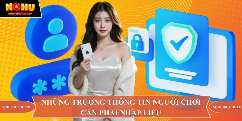 Những trường thông tin người chơi cần phải nhập liệu 