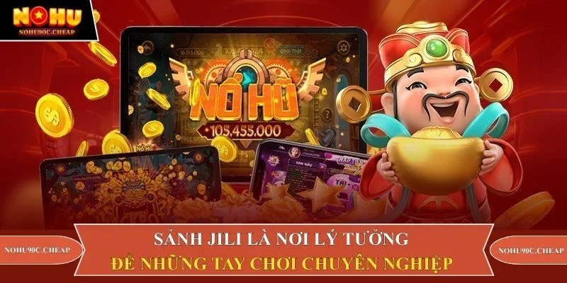 Sảnh JiLi là nơi lý tưởng để những tay chơi chuyên nghiệp 