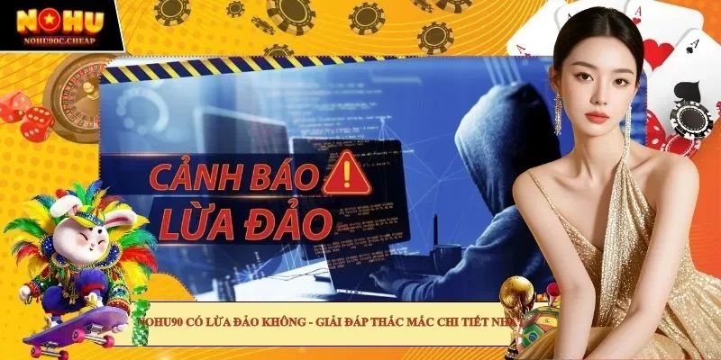 Nohu90 có lừa đảo không