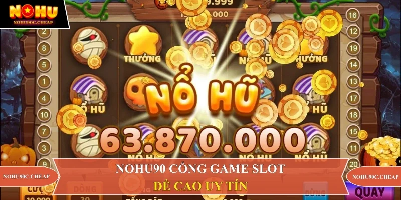 Nohu90 cổng game slot đề cao uy tín