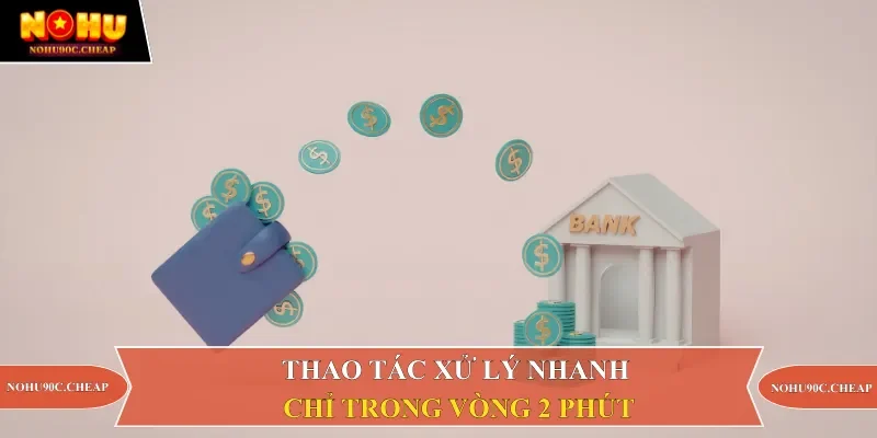 Thao tác xử lý nhanh chỉ trong vòng 2 phút