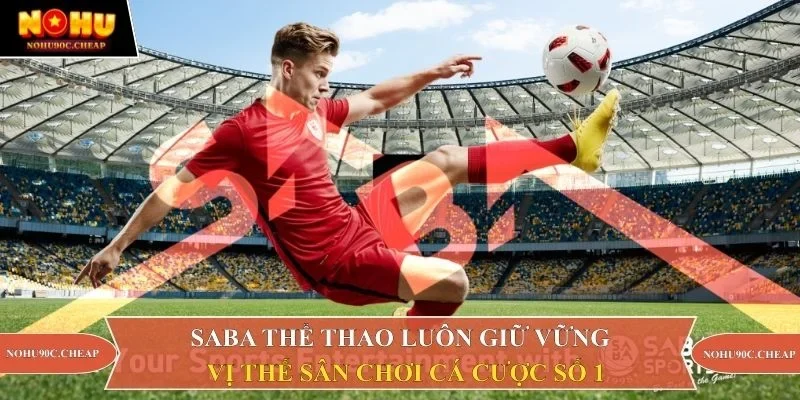SABA thể thao luôn giữ vững vị thế sân chơi cá cược số 1