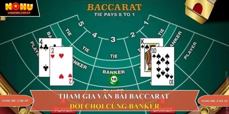 Tham gia ván bài baccarat đối chọi cùng Banker
