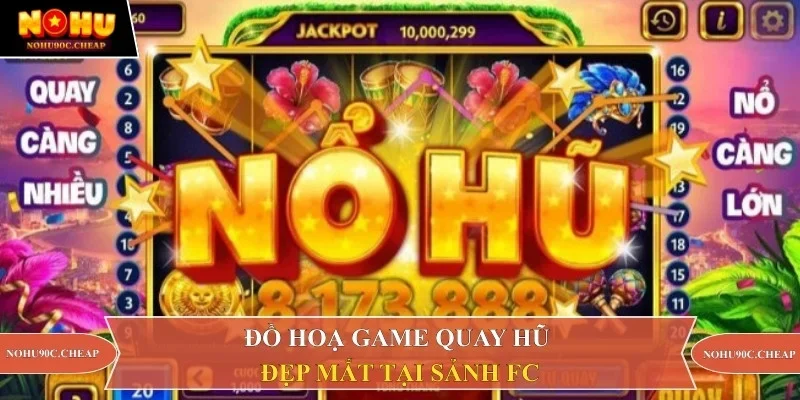 Đồ hoạ game quay hũ đẹp mắt tại sảnh FC