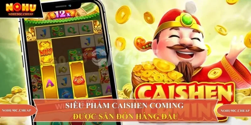 Siêu phẩm Caishen Coming được săn đón hàng đầu