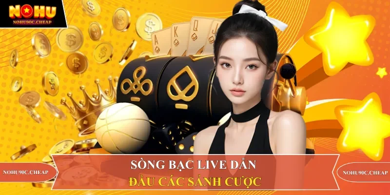 Sòng bạc live dẫn đầu các sảnh cược