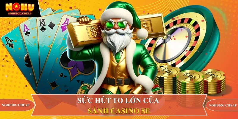 Sức hút to lớn của sảnh casino SE