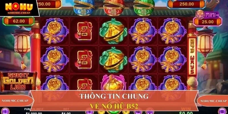 Thông tin chung về nổ hũ B52