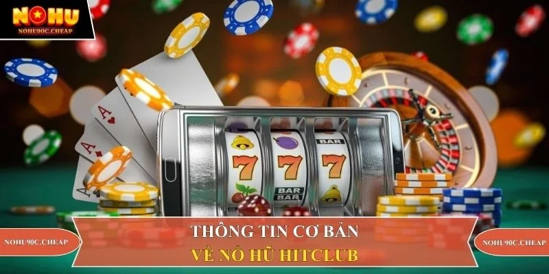 Thông tin cơ bản về nổ hũ Hitclub