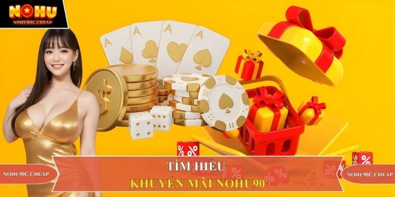Tìm hiểu khuyến mãi Nohu90