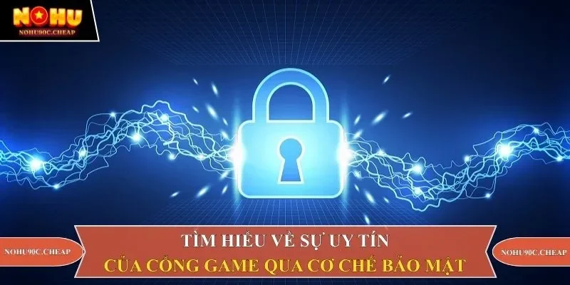 Tìm hiểu về sự uy tín của cổng game qua cơ chế bảo mật