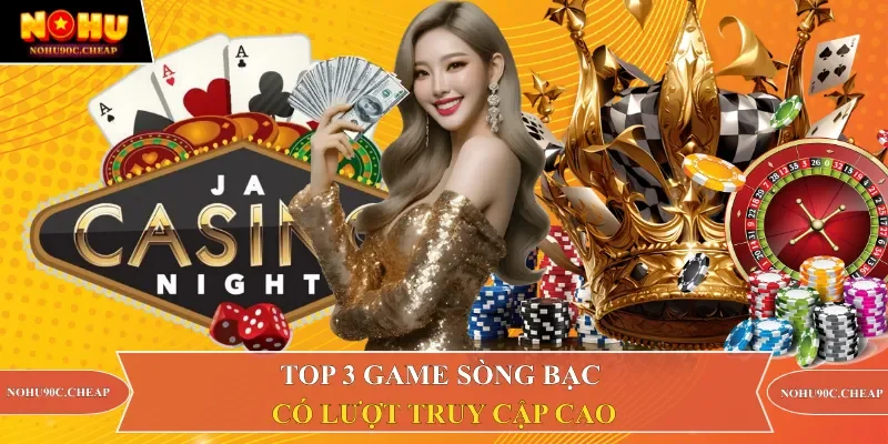 Top 3 game sòng bạc có lượt truy cập cao