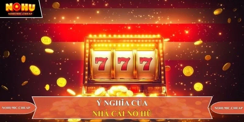 Ý nghĩa của nhà cái nổ hũ